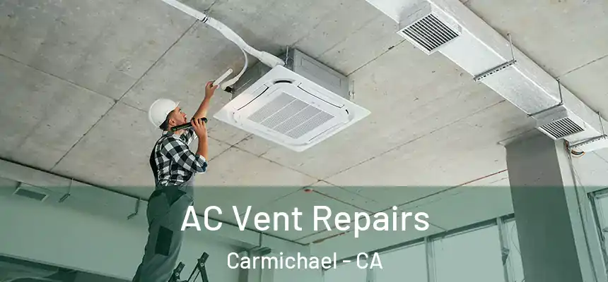  AC Vent Repairs Carmichael - CA