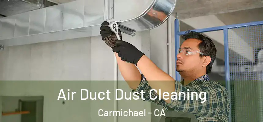  Air Duct Dust Cleaning Carmichael - CA