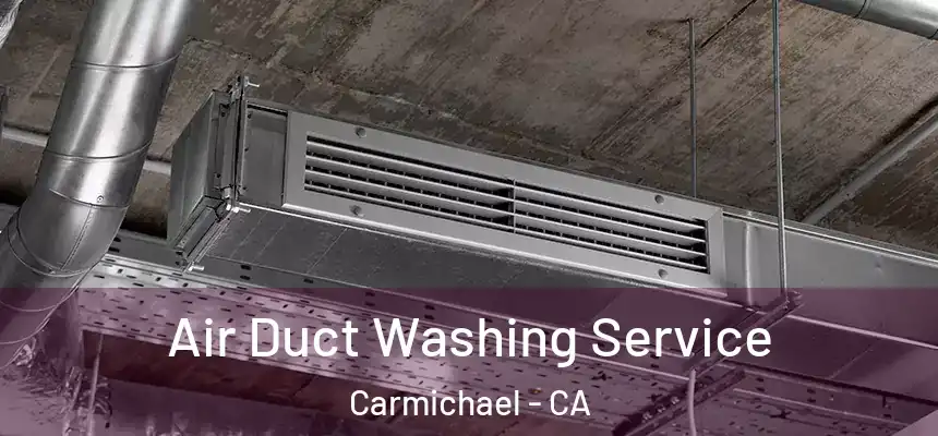 Air Duct Washing Service Carmichael - CA