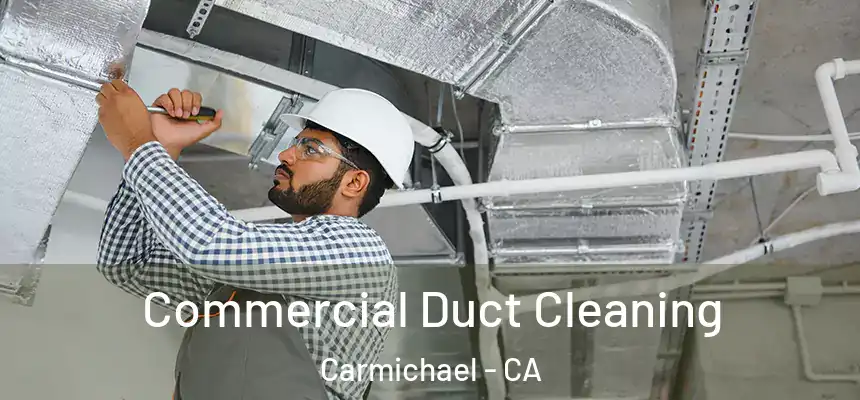  Commercial Duct Cleaning Carmichael - CA