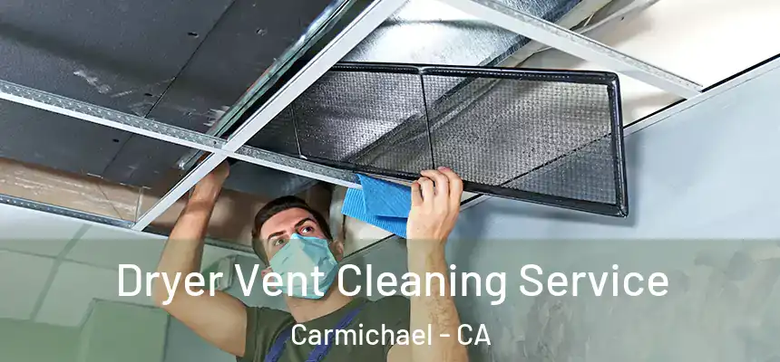 Dryer Vent Cleaning Service Carmichael - CA
