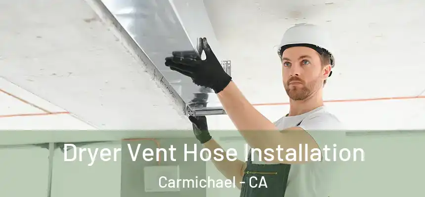 Dryer Vent Hose Installation Carmichael - CA