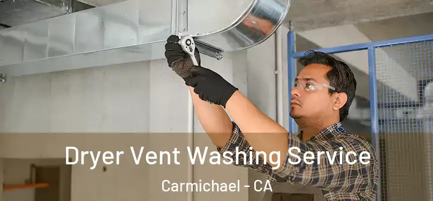  Dryer Vent Washing Service Carmichael - CA