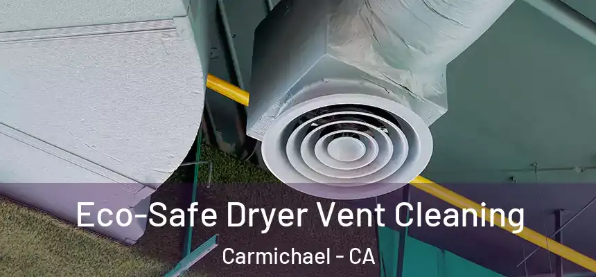  Eco-Safe Dryer Vent Cleaning Carmichael - CA