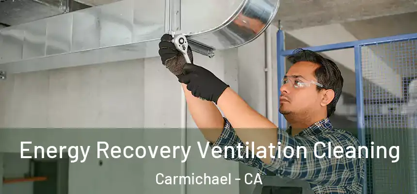 Energy Recovery Ventilation Cleaning Carmichael - CA