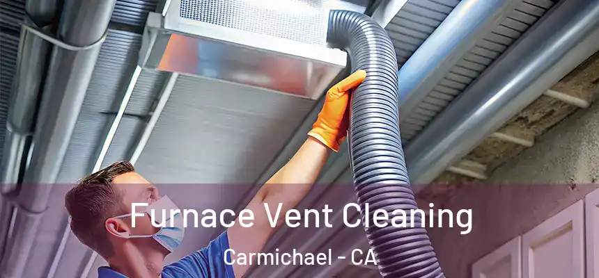  Furnace Vent Cleaning Carmichael - CA