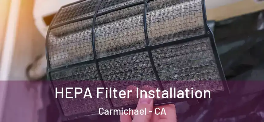HEPA Filter Installation Carmichael - CA