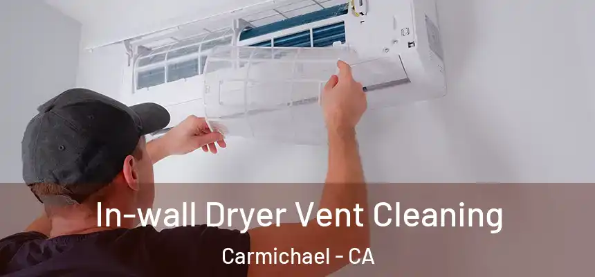 In-wall Dryer Vent Cleaning Carmichael - CA