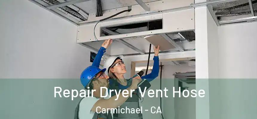 Repair Dryer Vent Hose Carmichael - CA