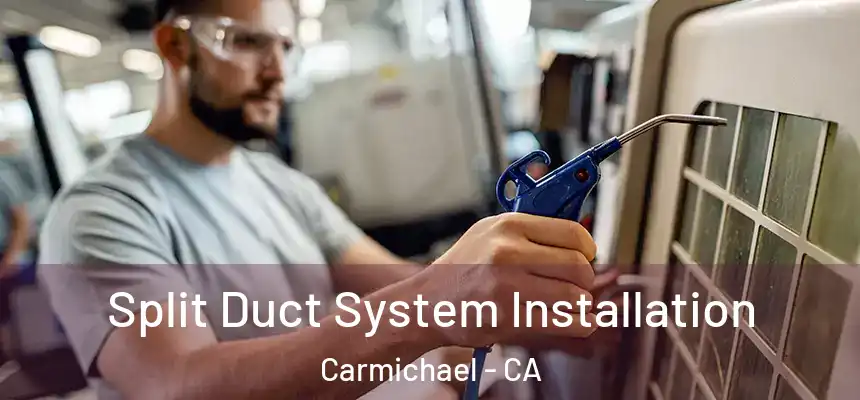  Split Duct System Installation Carmichael - CA