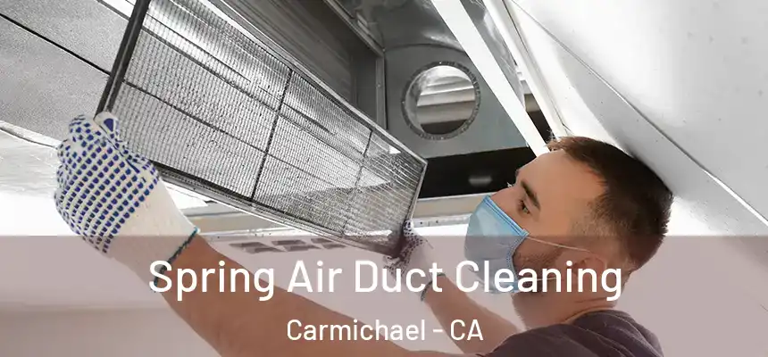 Spring Air Duct Cleaning Carmichael - CA
