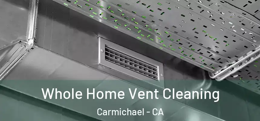  Whole Home Vent Cleaning Carmichael - CA
